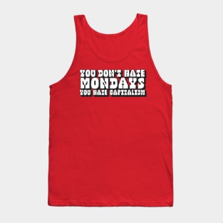 You Don't Hate Mondays, You Hate Capitalism Tank Top